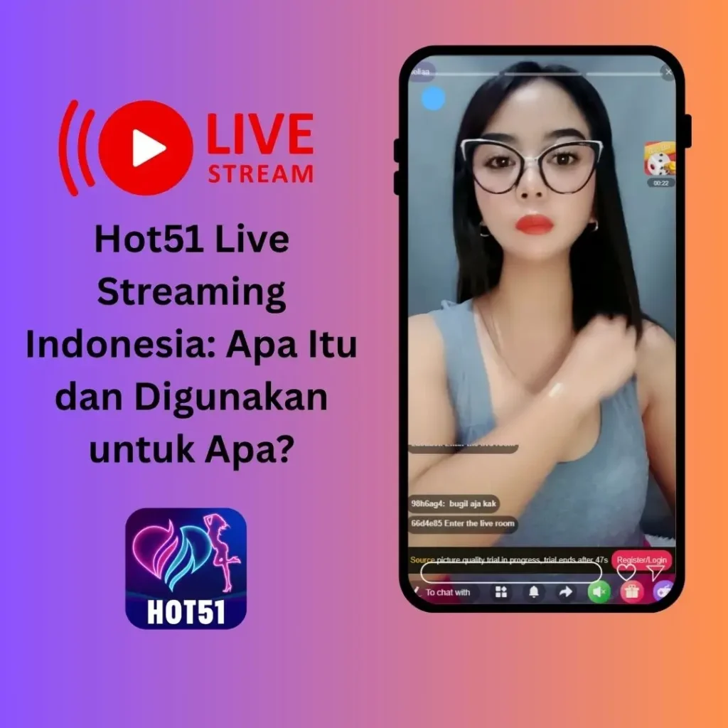 Hot51 Live Streaming Indonesia: Apa Itu dan Digunakan untuk Apa?