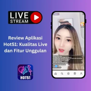 Read more about the article Review Aplikasi Hot51: Kualitas Live dan Fitur Unggulan