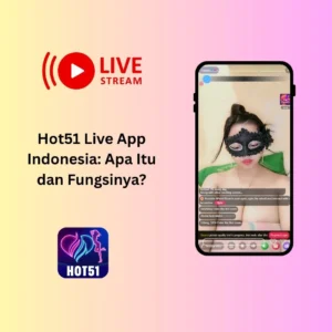 Read more about the article Hot51 Live App Indonesia: Apa Itu dan Fungsinya?