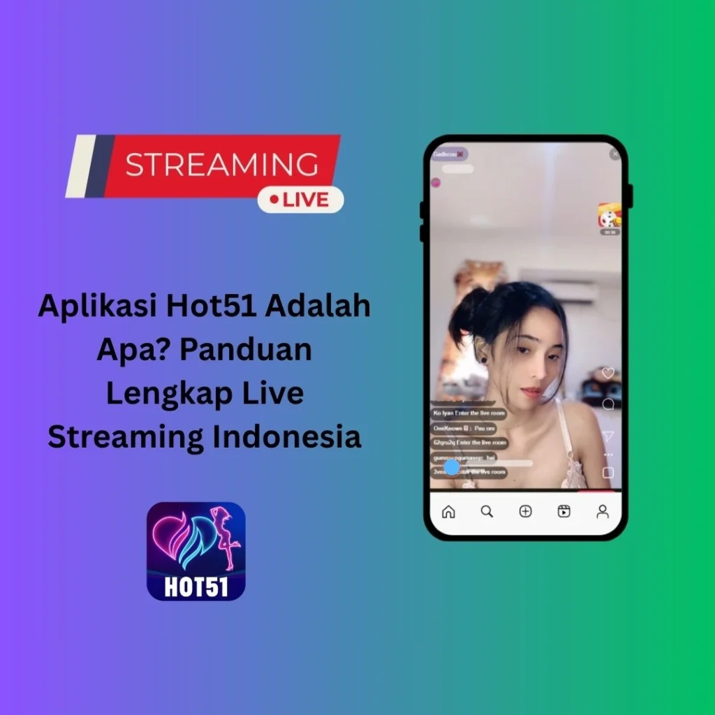 Aplikasi Hot51 Adalah Apa? Panduan Lengkap Live Streaming Indonesia